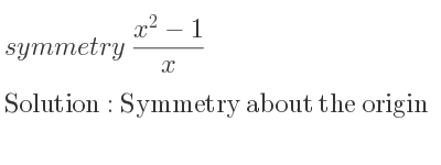 The symmetry (x^2-1)/x is Symmetry about the origin